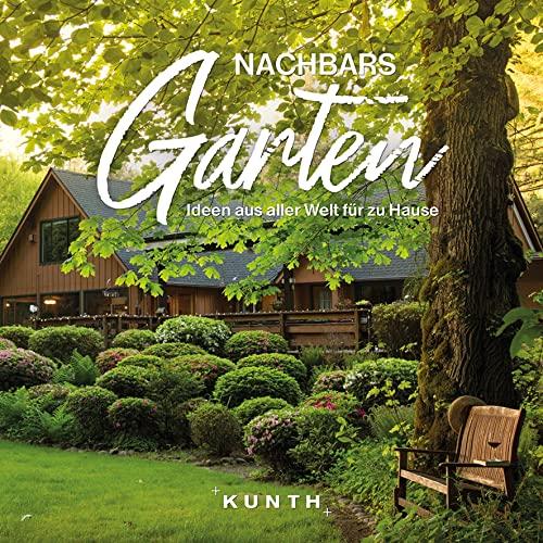 Nachbars Garten: Ideen aus aller Welt für zu Hause (KUNTH Bildbände/Illustrierte Bücher)