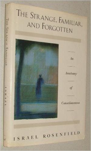 The Strange, Familiar, and Forgotten: An Anatomy of Consciousness