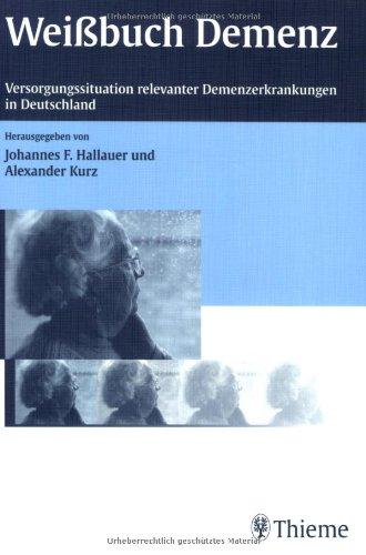 Weißbuch Demenz: Versorgungssituation relevanter Demenzerkrankungen in Deutschland