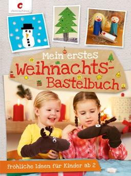 Mein erstes Weihnachts-Bastelbuch: Fröhliche Ideen für Kinder ab 2