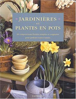 Jardinières et plantes en pot : 24 compositions florales simples et originales pour jardiner toute l'année