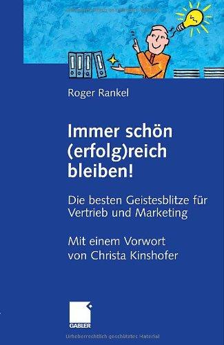 Immer schön (erfolg)reich bleiben!: Die besten Geistesblitze für Vertrieb und Marketing