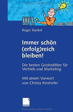 Immer schön (erfolg)reich bleiben!: Die besten Geistesblitze für Vertrieb und Marketing