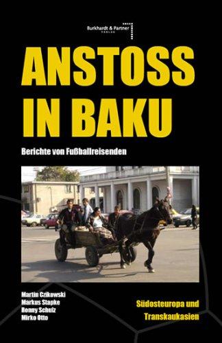 Anstoß in Baku: Berichte von Fußballreisenden Südosteuropa & Transkaukasien