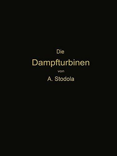 Die Dampfturbinen: mit einem Anhang über die Aussichten der Wärmekraftmaschinen und über die Gasturbine