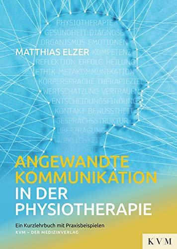 Angewandte Kommunikation in der Physiotherapie: Ein Kurzlehrbuch mit Praxisbeispielen