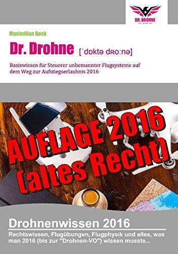 Dr. Drohne - Basiswissen 2016: für Steuerer unbemannter Flugsysteme auf dem Weg zur Aufstiegserlaubnis