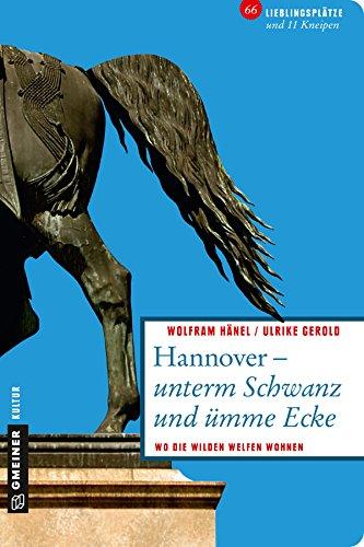 Hannover unterm Schwanz und ümme Ecke: Wo die wilden Welfen wohnen