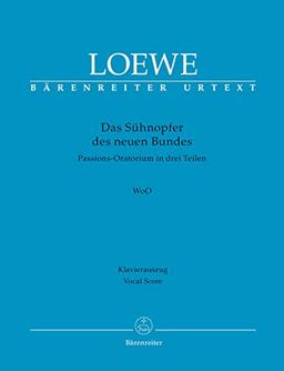 Das Sühnopfer des neuen Bundes: Passions-Oratorium in drei Teilen. Klavierauszug. Libretto nach Worten der Heiligen Schrift gedichtet von Wilhelm Telschow