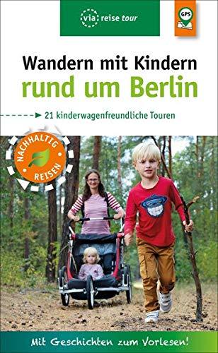 Wandern mit Kindern rund um Berlin: 21 kinderwagenfreundliche Touren