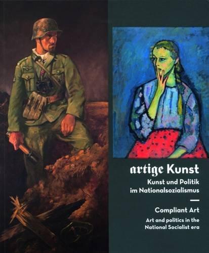 Artige Kunst: Kunst und Politik im Nationalsozialismus