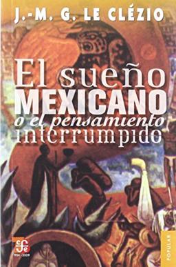 El sueño mexicano o el pensamiento interrumpido (Coleccion Popular (Fondo de Cultura Economica))