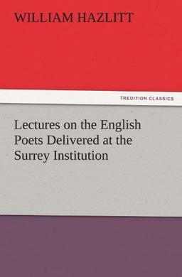 Lectures on the English Poets Delivered at the Surrey Institution (TREDITION CLASSICS)