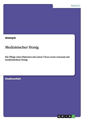 Medizinischer Honig: Die Pflege eines Patienten mit einem Ulcus cruris venosum mit medizinischem Honig