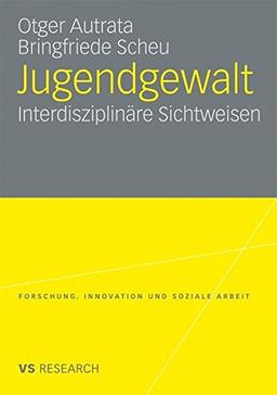 Jugendgewalt: Interdisziplinäre Sichtweisen (Forschung, Innovation und Soziale Arbeit) (German Edition)