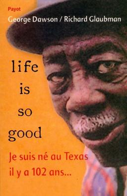 Life is so good : je suis né au Texas il y a 102 ans...