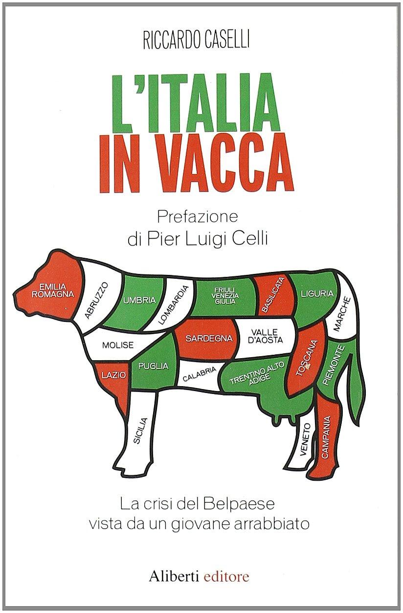 L'Italia in vacca. La crisi del Belpaese vista da un giovane arrabbiato