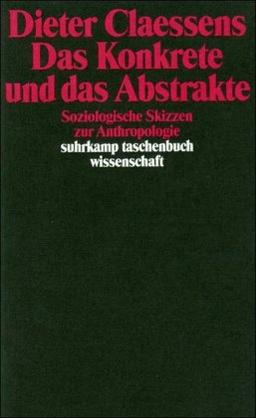 Das Konkrete und das Abstrakte: Soziologische Skizzen zur Anthropologie (suhrkamp taschenbuch wissenschaft)