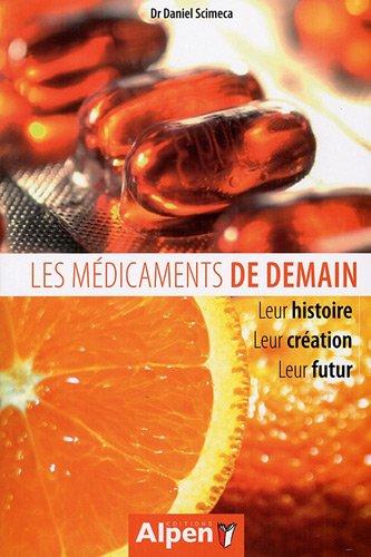 Les médicaments de demain : leur histoire, leur création, leur futur