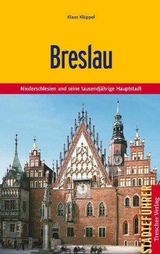 Breslau: Niederschlesien und seine tausendjährige Hauptstadt