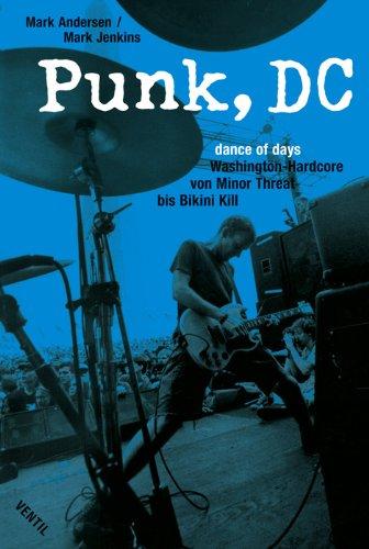 Punk, DC. Dance of Days. Washington Hardcore von Minor Threat bis Bikini Kill