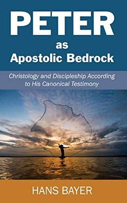 Peter as Apostolic Bedrock: Christology and Discipleship According to His Canonical Testimony