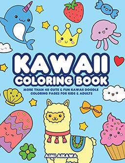 Kawaii Coloring Book: More Than 40 Cute & Fun Kawaii Doodle Coloring Pages for Kids & Adults