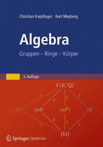 Algebra: Gruppen - Ringe - Körper