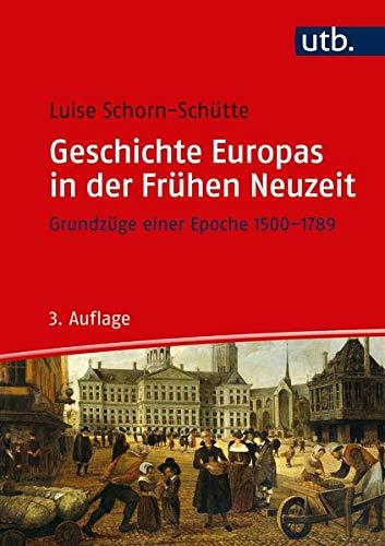 Geschichte Europas in der Frühen Neuzeit: Grundzüge einer Epoche 1500-1789