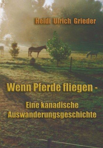 Wenn Pferde fliegen: Eine kanadische Auswanderungsgeschichte