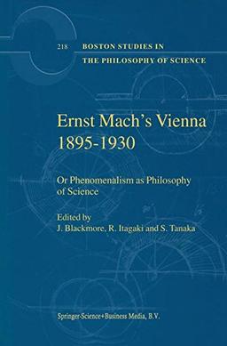 Ernst Mach's Vienna 1895-1930: Or Phenomenalism as Philosophy of Science (Boston Studies in the Philosophy and History of Science)