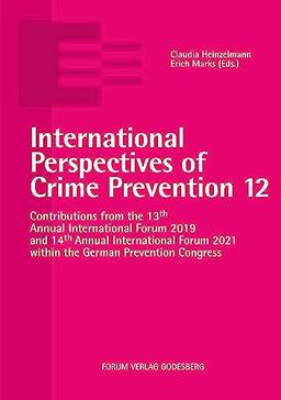 International Perspectives of Crime Prevention 12: Contributions from the 13th Annual International Forum 2019 and 14th Annual International Forum 2021 within the German Prevention Congress