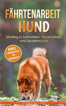 Fährtenarbeit Hund: Einstieg in Schnüffeln, Nasenarbeit und Spurensuche | Bonus: 5 Übungsspiele für Nasenarbeit