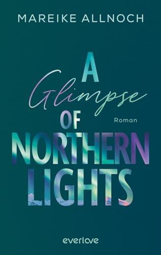 A Glimpse of Northern Lights (Whispers of the Wild 2): Roman | Packende New-Adult-Romance vor der Traumkulisse Islands! (Sophie & Jonas)