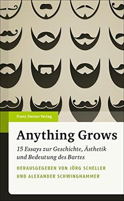 Anything Grows: 15 Essays zur Geschichte, Ästhetik und Bedeutung des Bartes