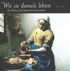 Wie sie damals lebten - Im Zeitalter der Reformation: 1500 - 1675