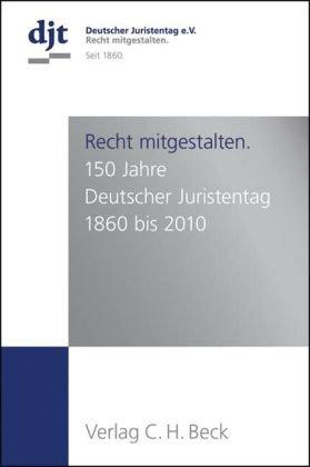 Der Deutsche Juristentag 1860 - 2010: 150 Jahre Deutscher Juristentag 1860 - 2010. Rechtsstand: August 2010