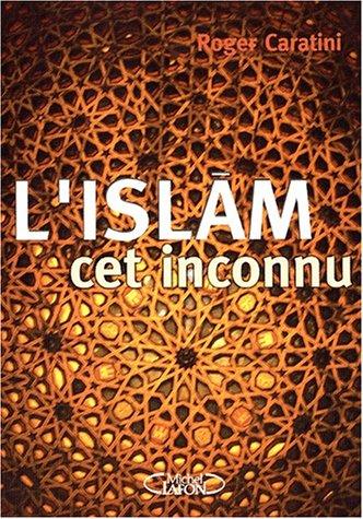 L'islam, cet inconnu : pour mieux comprendre...