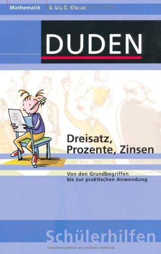 Dreisatz, Prozente, Zinsen: Von den Grundbegriffen bis zur praktischen Anwendung. Mathematik 6. bis 8. Klasse