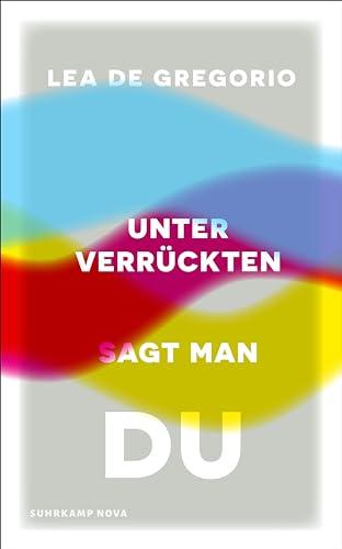 Unter Verrückten sagt man du: Eine dringend notwendige Psychiatrie- und Gesellschaftskritik (suhrkamp nova)