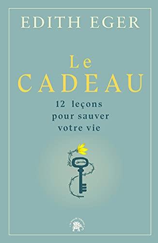 Le cadeau : 12 leçons pour se libérer de nos prisons mentales : la prison est dans votre esprit, la clé est dans votre poche