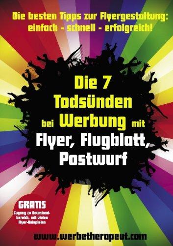 Die 7 Todsünden bei Werbung mit Flyer, Flugblatt, Postwurf: Die besten Tipps zur Flyergestaltung: einfach - schnell - erfolgreich!