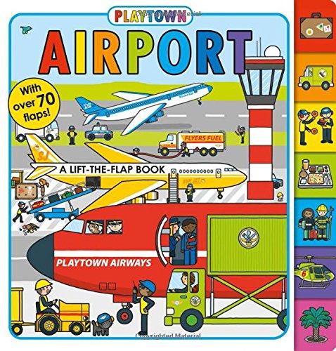 Playtown: Airport: A Lift-The-Flap Book