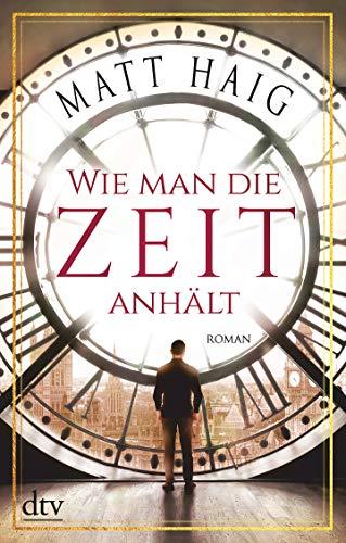 Wie man die Zeit anhält: Roman