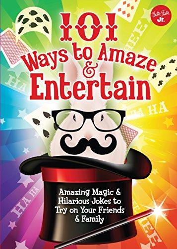 101 Ways to Amaze & Entertain: Amazing Magic & Hilarious Jokes to Try on Your Friends & Family (101 Things)