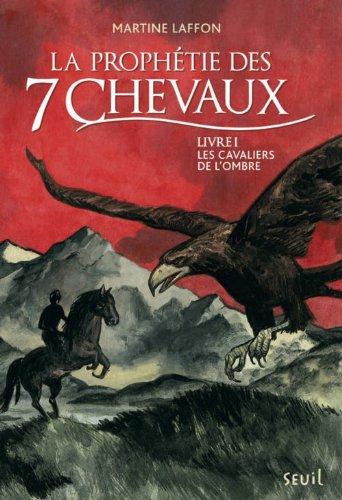 La prophétie des 7 chevaux. Vol. 1. Les cavaliers de l'Ombre