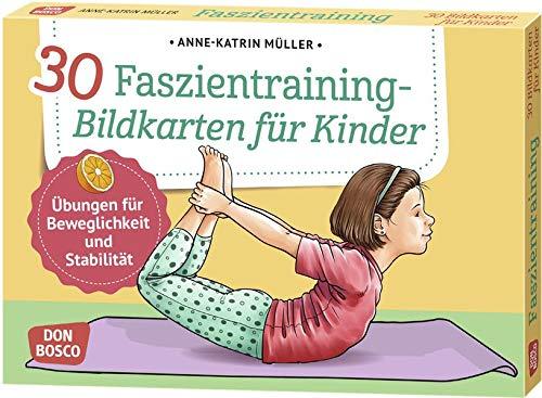 30 Faszientraining-Bildkarten für Kinder: Übungen für Beweglichkeit und Stabilität (Körperarbeit und innere Balance / 30 Ideen auf Bildkarten)