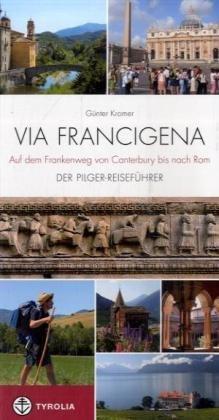 Via Francigena: Auf dem Frankenweg von Canterbury. Der Pilger-Reiseführer