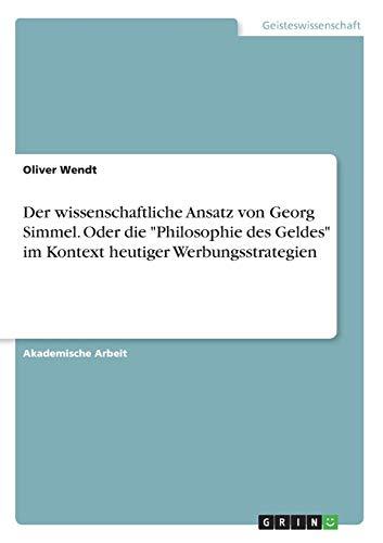 Der wissenschaftliche Ansatz von Georg Simmel. Oder die "Philosophie des Geldes" im Kontext heutiger Werbungsstrategien