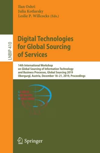 Digital Technologies for Global Sourcing of Services: 14th International Workshop on Global Sourcing of Information Technology and Business Processes, ... in Business Information Processing, Band 410)